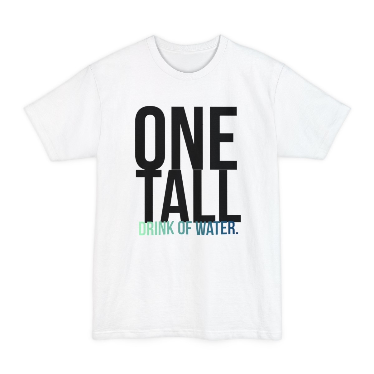 Bold Statement Beefy-T® T-Shirt - Tall Drink of Water